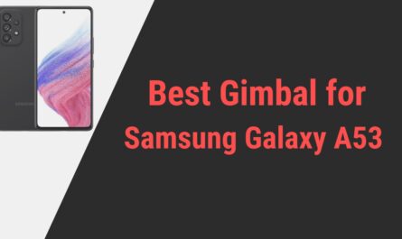 Best Gimbal for Samsung Galaxy A53