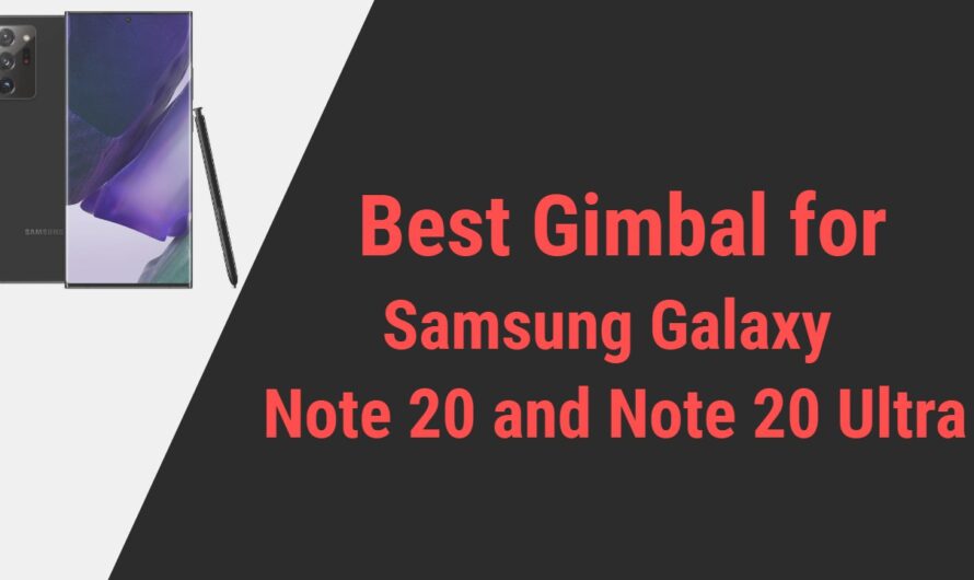 Best Gimbal for Samsung Galaxy Note 20 and Note 20 Ultra Smartphones