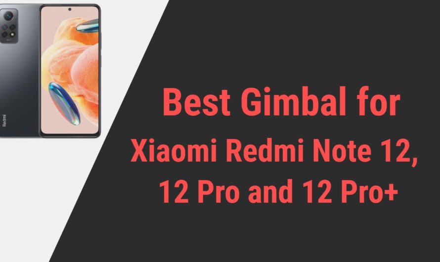 Best Gimbal for Xiaomi Redmi Note 12, 12 Pro and 12 Pro+ Smartphones in 2024