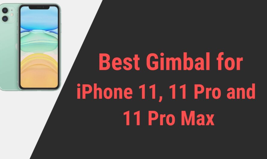 Best Gimbal for iPhone 11, 11 Pro and 11 Pro Max Smartphones in 2024