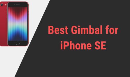 Best Gimbal for iPhone SE