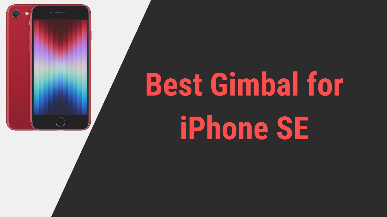 Best Gimbal for iPhone SE