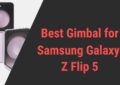 Best Gimbal for Samsung Galaxy Z Flip 5