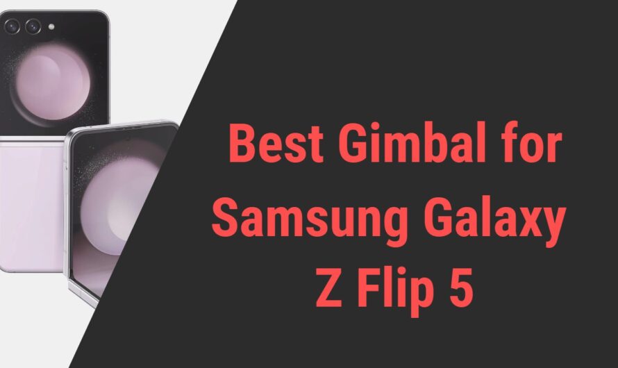 Best Gimbal for Samsung Galaxy Z Flip 5 Smartphone in 2024