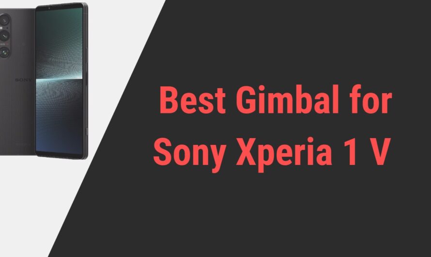 Best Gimbal for Sony Xperia 1 V Smartphone | 2024 Reviews