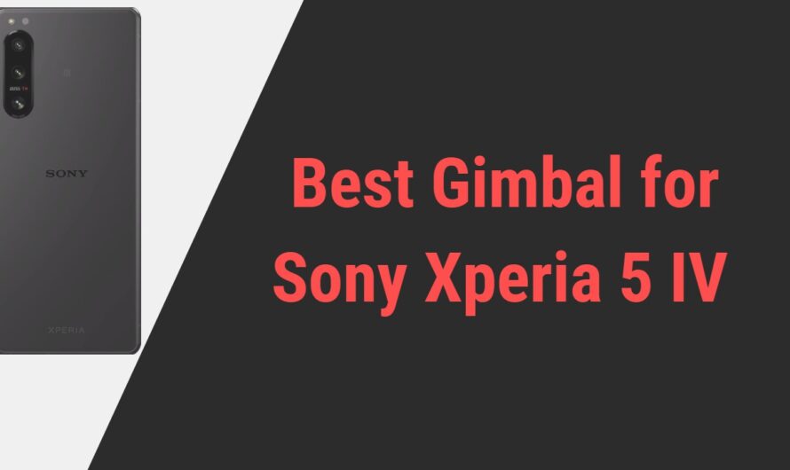 Best Gimbal for Sony Xperia 5 IV Smartphone in 2024