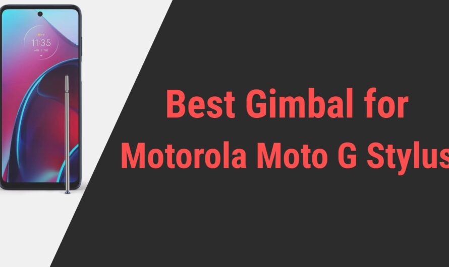 Best Gimbal for Motorola Moto G Stylus Smartphone | Top Picks of 2024