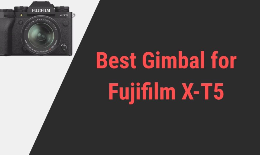 Best Gimbal for Fujifilm X-T5 Camera in 2024