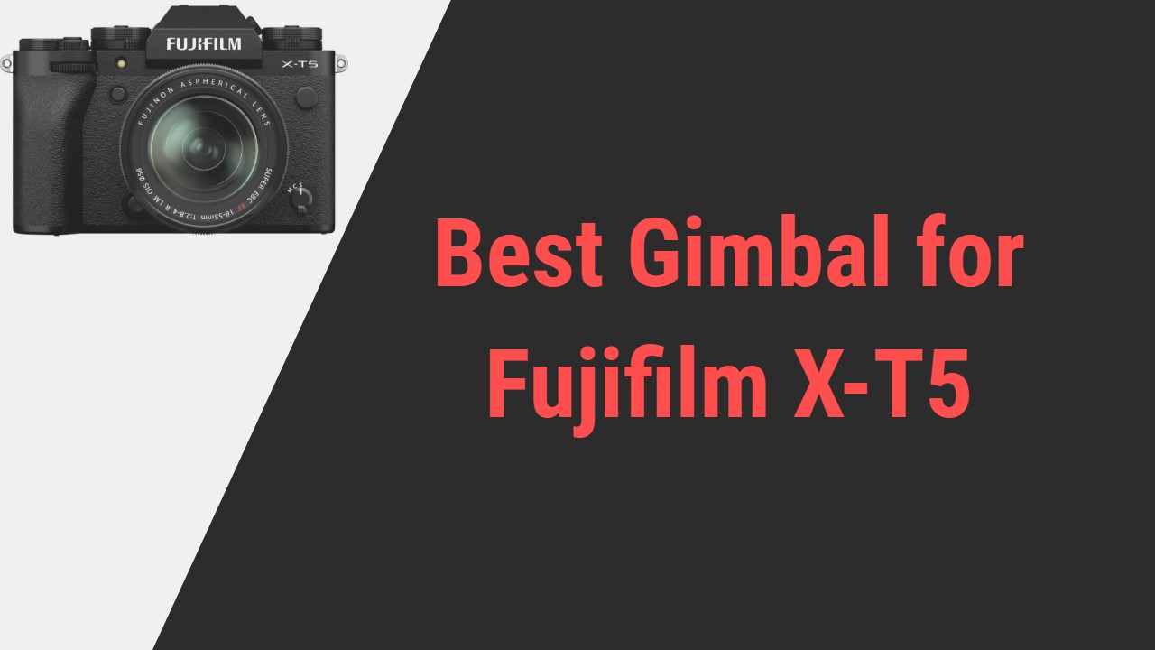 Best Gimbal for Fujifilm X-T5