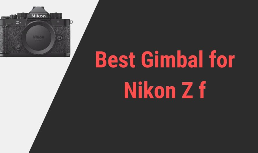 Best Gimbal for Nikon Zf Camera with Recomendations